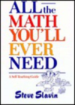 All the Math You'll Ever Need: A Self-Teaching Guide - Steve Slavin