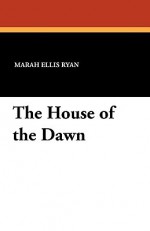 The House of the Dawn - Marah Ryan, Hanson Booth