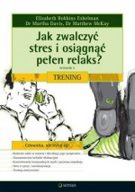 Jak zwalczyć stres i osiągnąć pełen relaks? Trening. Wydanie V - Martha Davis, Elizabeth Robbins Eshelman, Matthe