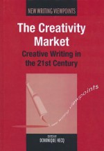 The Creativity Market: Creative Writing in the 21st Century - Hecq, Dominique Hecq