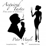 Acquired Tastes - Peter Mayle, Robin Sachs, Escargot Books Online Ltd