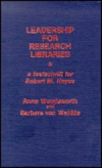 Leadership for Research Libraries: A Festschrift for Robert M. Hayes - Von Barbara Wahlde, Anne Woodsworth, Von Barbara Wahlde