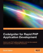 Codeigniter for Rapid PHP Application Development - David Upton