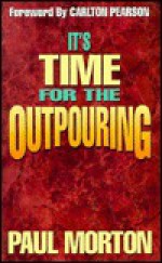 Its Time for the Outpouring - Paul Morton