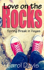 Love on the Rocks: Spring Break in Vegas - Carol Davis