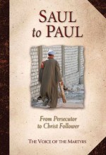 Saul to Paul: From Persecutor to Christ Follower - Voice of the Martyrs