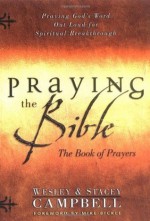 Praying the Bible: The Book of Prayers - Wesley Campbell