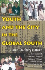 Youth and the City in the Global South - Karen Tranberg Hansen, Anne Line Dalsgaard, Katherine V. Gough