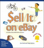 Sell It on Ebay: A Guide to Successful Online Auctions, Second Edition - Jim Heid, Toby Malina