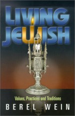 Living Jewish: Values, Practices and Traditions - Berel Wein