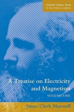 A Treatise on Electricity and Magnetism Vol. 1 - James Clerk Maxwell