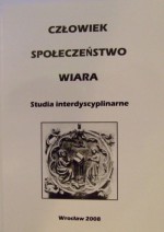 Człowiek - Społeczeństwo - Wiara: Studia interdyscyplinarne - Bartłomiej Stawiarski, Sylwia Rodak, Krzysztof Fokt, Dawid Kopa, Artur Lis, Kamil Kijek, Paweł Chyc, Marta Chudziak