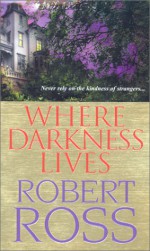 Where Darkness Lives - Robert Ross