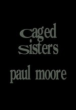 Caged Sisters - Paul Moore