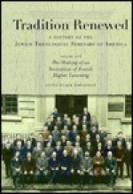 Tradition Renewed: A History of the Jewish Theological Seminary - Jack Wertheimer