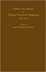 Letters and Journals of Thomas Wentworth Higginson, 1846-1906 - Thomas Wentworth Higginson