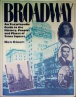 Broadway: An Encyclopedic Guide to the History, People, and Places of Times Square - Ken Bloom