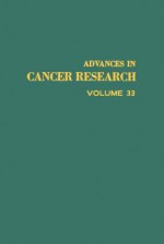 Advances In Cancer Research, Volume 33 - George Klein, Sidney Weinhouse