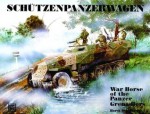 Schtzenpanzerwagen: War Horse of the Panzer-Grenadiers - Horst Scheibert