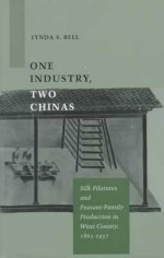 One Industry, Two Chinas: Silk Filatures and Peasant-Family Production in Wuxi County, 1865-1937 - Lynda Bell