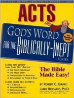 Acts: God's Word for the Biblically-Inept TM - Robert C. Girard