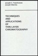 Techniques And Applications Of Thin Layer Chromatography - Joseph C. Touchstone