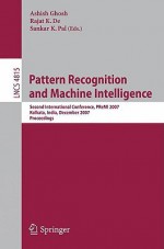 Pattern Recognition and Machine Intelligence: Second International Conference, PReMI 2007, Kolkata, India, December 18-22, 2007, Proceedings - Ashish Ghosh, GHOSH, Rajat K. De