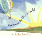 Welcome to This World Baby Book - Debby Boone, Gabriel Ferrer