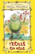 Trolls on Hols - Alan MacDonald, Mark Beech