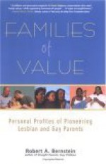 Families of Value: Personal Profiles of Pioneering Lesbian and Gay Parents - Robert A. Bernstein