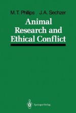 Animal Research and Ethical Conflict: An Analysis of the Scientific Literature: 1966 1986 - Mary T. Phillips, Jeri A. Sechzer