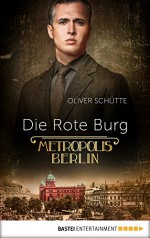 Die Rote Burg: Metropolis Berlin - Oliver Schütte, Oliver Schütte