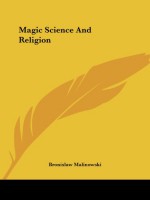 Magic Science and Religion - Bronisław Malinowski