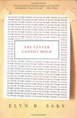 The Center Cannot Hold: My Journey Through Madness - Elyn R. Saks