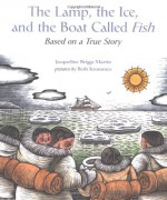 The Lamp, the Ice, and the Boat Called Fish: Based on a True Story - Jacqueline Briggs Martin, Beth Krommes