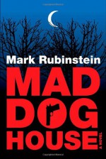 Mad Dog House - Mark Rubinstein