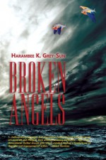 Broken Angels - Harambee K. Grey-Sun