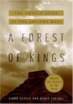 A Forest of Kings: The Untold Story of the Ancient Maya - Linda Schele, David A. Freidel