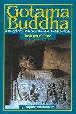 Gotama Buddha Volume Two: A Biography Based on the Most Reliable Texts - Hajime Nakamura, Gaynor Sekimori