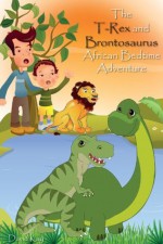 The T-Rex and Brontosaurus: African Bedtime Adventure (Kids Dinosaur Books) - David Kay