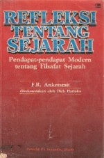 Refleksi tentang Sejarah: Pendapat-pendapat Modern tentang Filsafat Sejarah - F.R. Ankersmit, Dick Hartoko