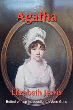 Agatha - Or a Narrative of Events - Edited with an Introduction by John Goss - Elizabeth Jervis, John Goss