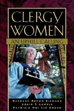 Clergy Women_an Uphill Calling - Barbara Brown Zikmund, Adair T. Lummis