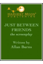 Just Between Friends: The Screenplay - Allan Burns