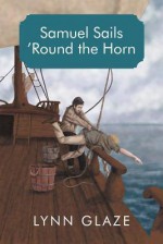 Samuel Sails 'Round the Horn - Lynn Glaze