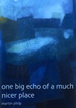 One Big Echo of a Much Nicer Place - Martin Philp