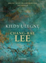 Kiedy ulegnę - Chang-Rae Lee