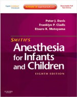 Smith's Anesthesia for Infants and Children: Expert Consult Premium - Peter J. Davis, Franklyn P. Cladis, Etsuro K. Motoyama