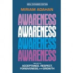 Awareness: The Key to Acceptance, Respect, Forgiveness, and Growth - Miriam Adahan