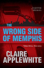 The Wrong Side of Memphis ('Nam Noir Series) - Claire Applewhite